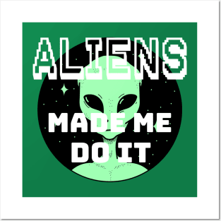 ALIENS MADE ME DO IT Posters and Art